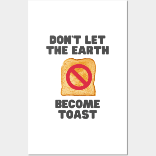 Don't let the earth become toast Posters and Art